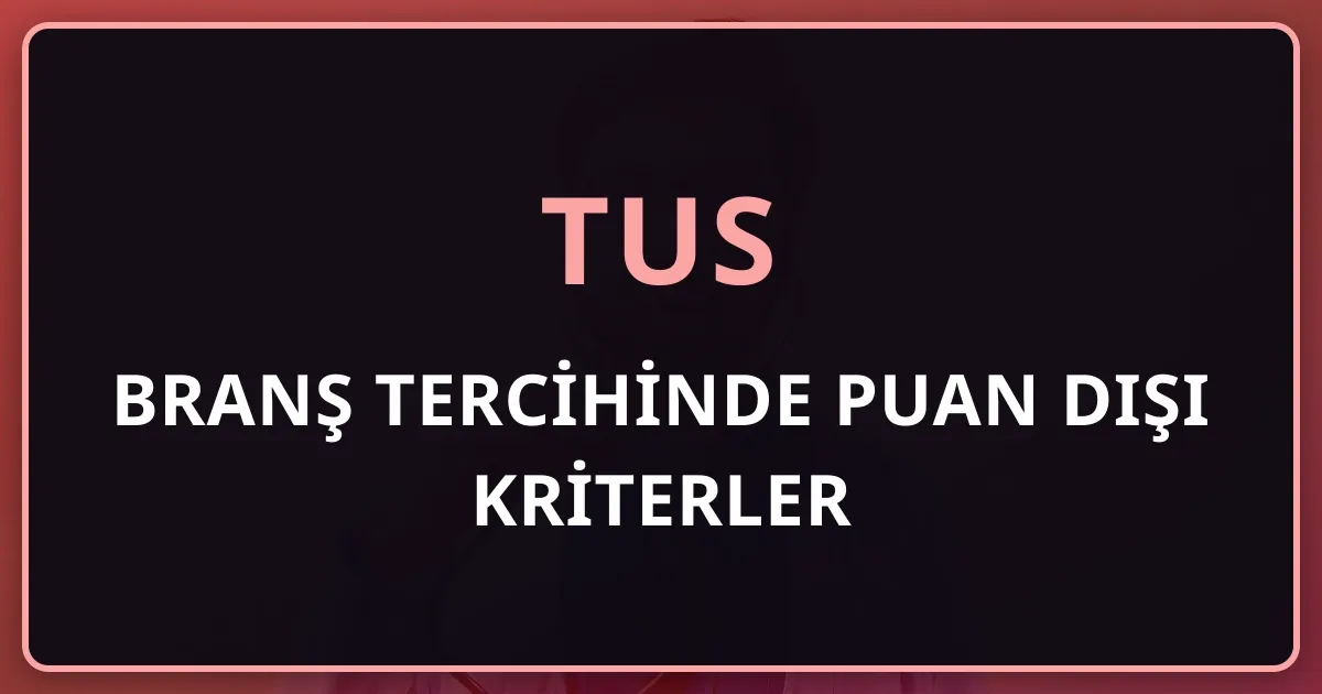TUS Branş Tercihinde Puan Dışı Kriterler: Nöbet Yükü, Akademik Olanak ve Şehir İçin Karar Çerçevesi