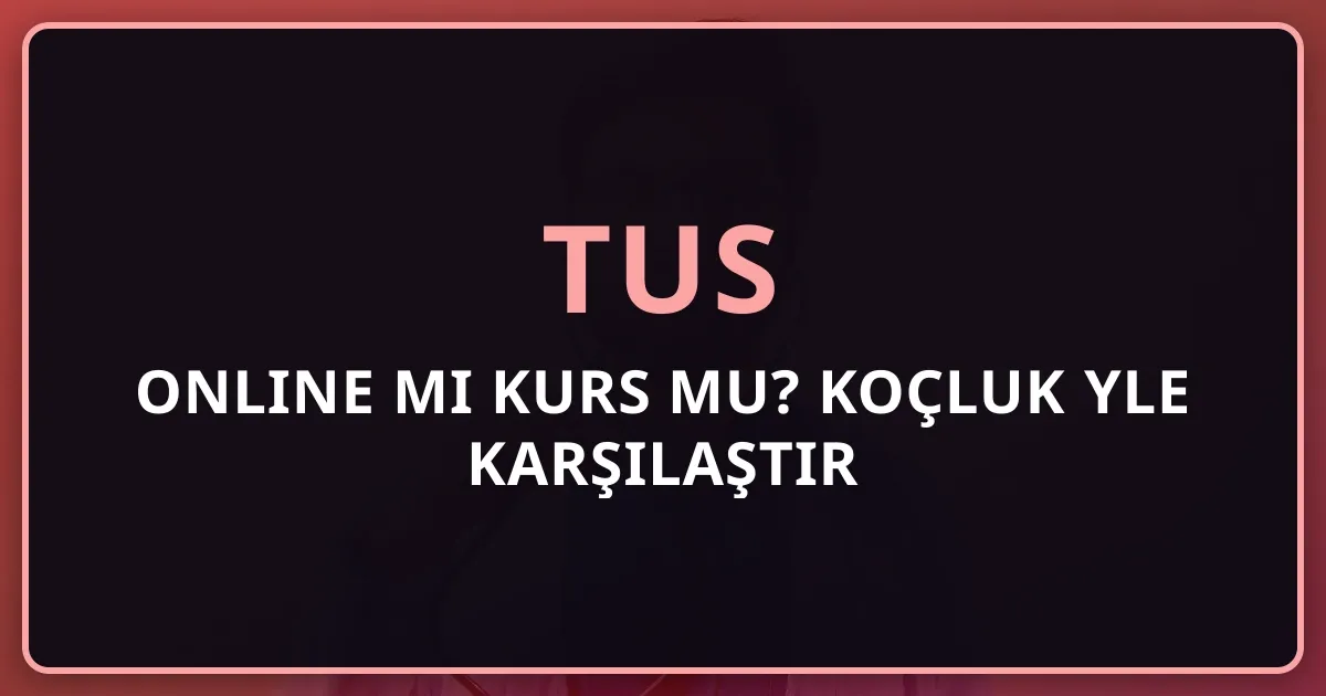 2026 TUS Online mı Kurs mu? Koçluk Rehberiyle Karşılaştır