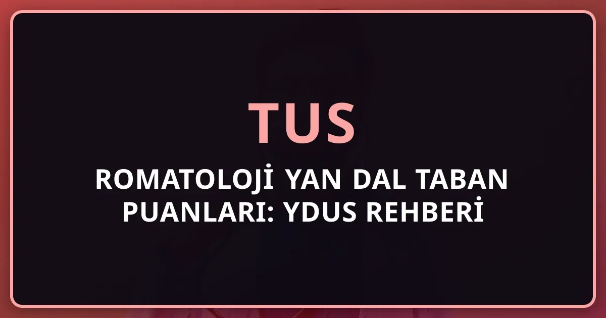 2026 TUS Romatoloji Yan Dal Taban Puanları: YDUS Rehberi