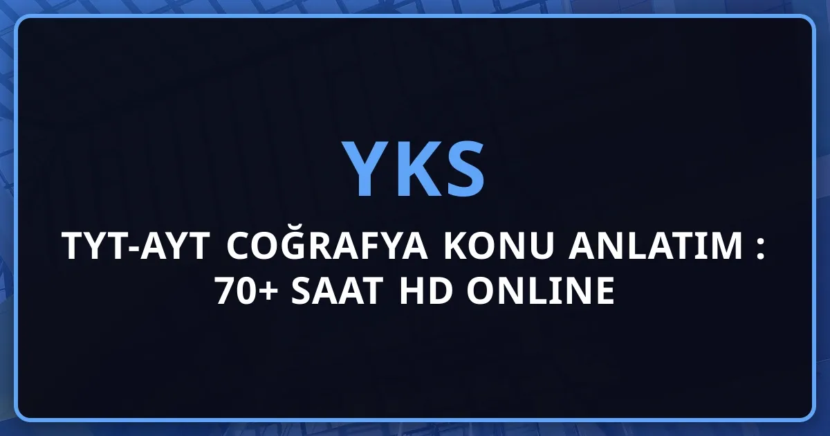 2026 TYT-AYT Coğrafya Konu Anlatım Rehberi: 70+ Saat HD Online Ders, Harita Okuma ve Tam Coğrafya Masterı