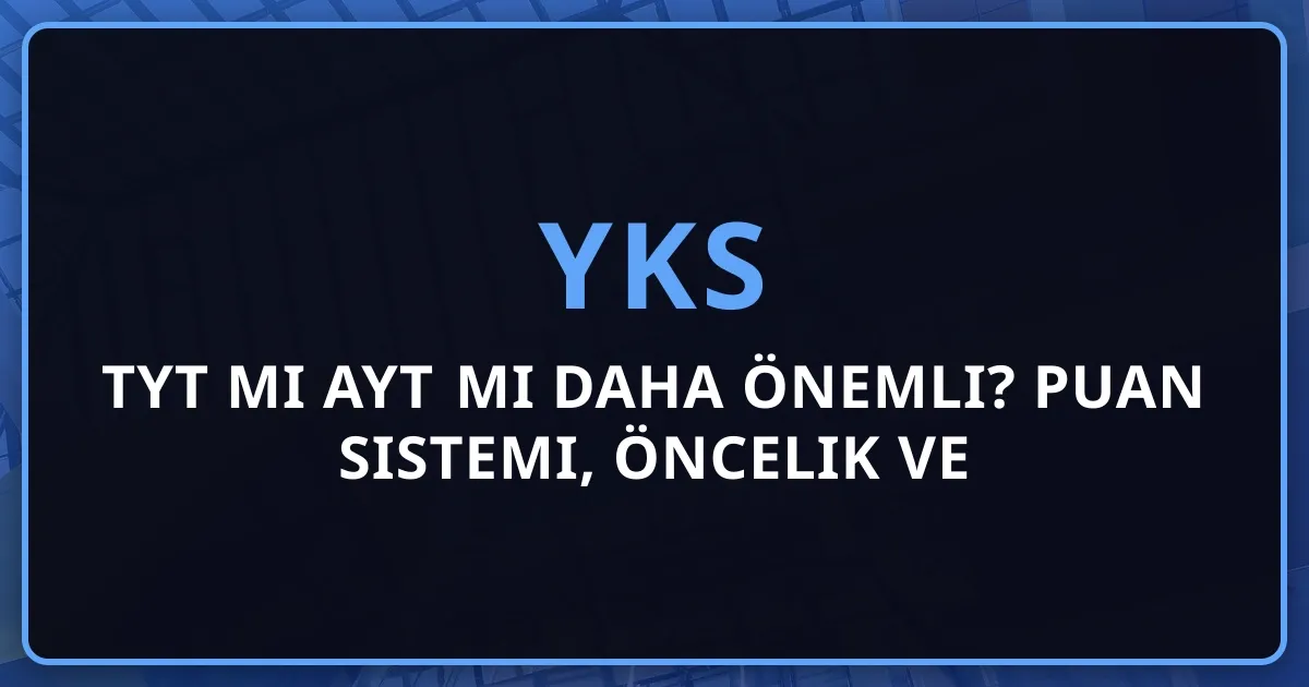 2026 TYT mi AYT mi Daha Önemli? Puan Sistemi, Öncelik ve Çalışma Dengesi