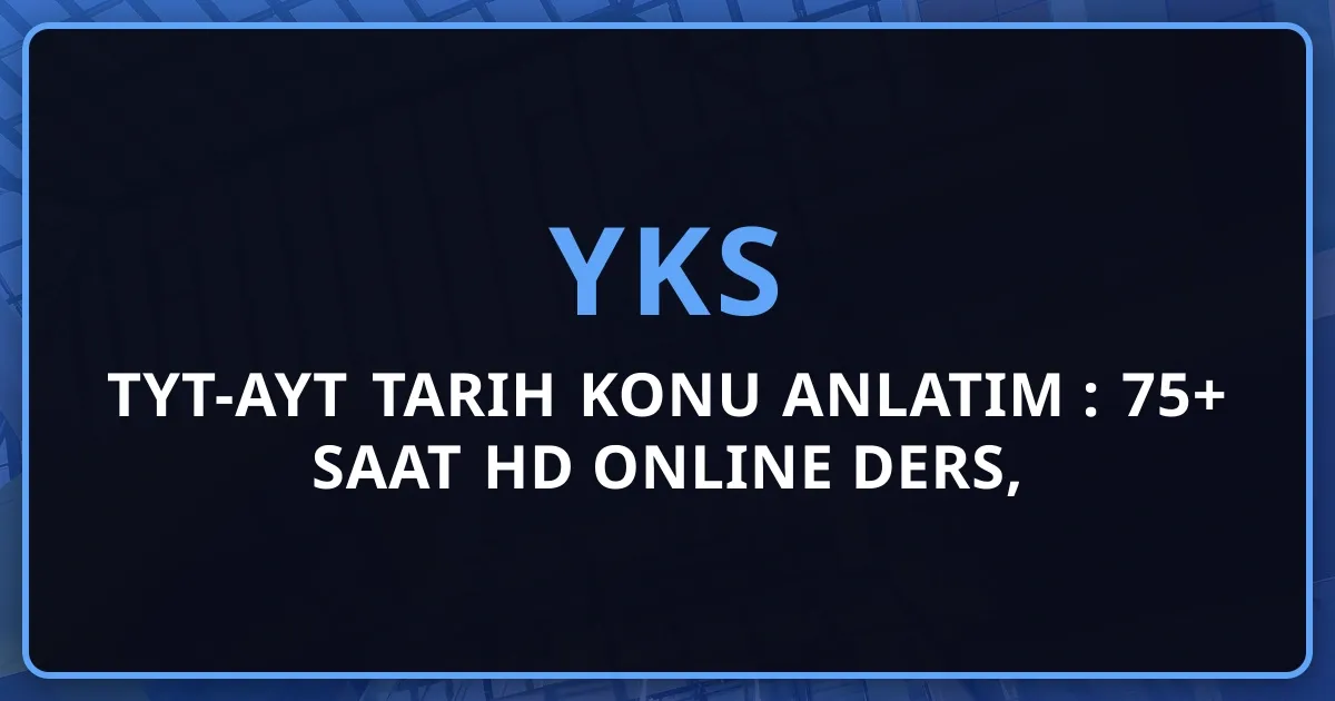2026 TYT-AYT Tarih Konu Anlatım Rehberi: 75+ Saat HD Online Ders, Kronolojik Zaman Çizelgeleri ve Tam Tarih Masterı