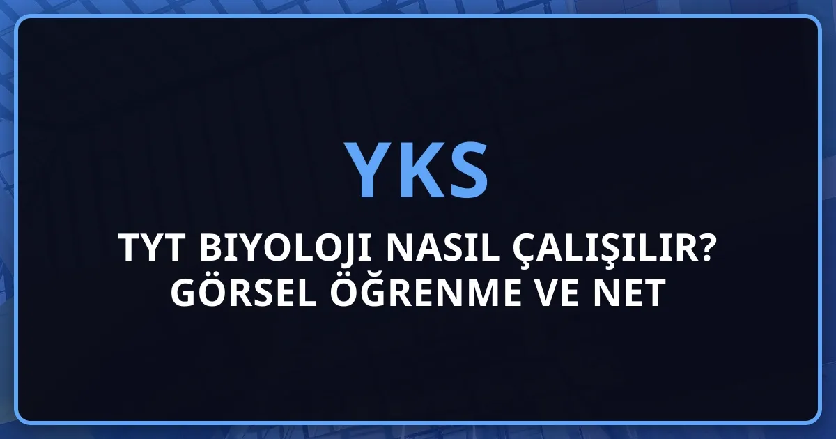 2026 TYT Biyoloji Nasıl Çalışılır? Görsel Öğrenme ve Net Artırma Stratejileri
