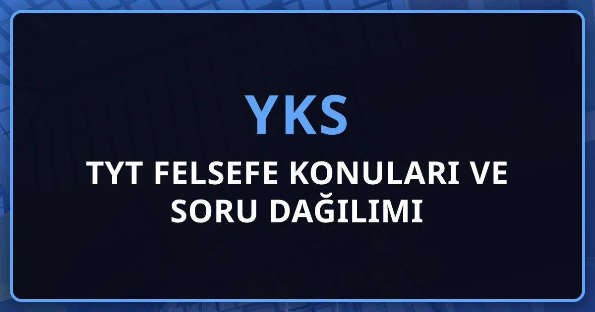 2026 TYT Felsefe Konuları ve Soru Dağılımı: Detaylı Rehber