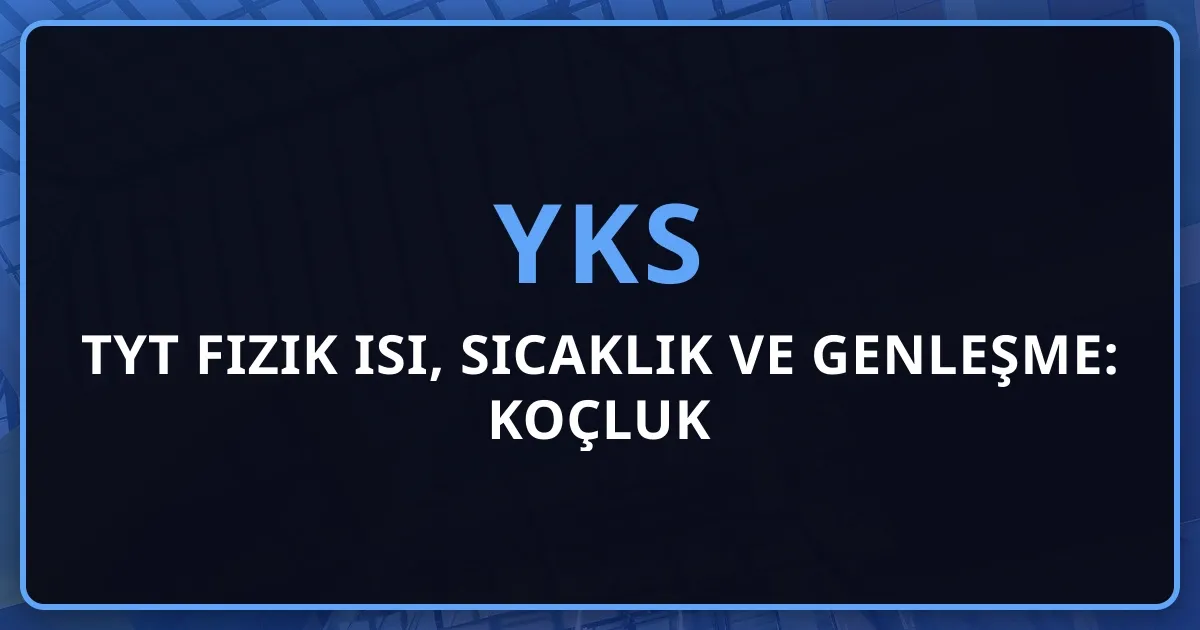2026 TYT Fizik Isı, Sıcaklık ve Genleşme: Koçluk Rehberi