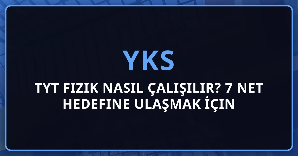 2026 TYT Fizik Nasıl Çalışılır? 7 Net Hedefine Ulaşmak İçin Kapsamlı Strateji Rehberi
