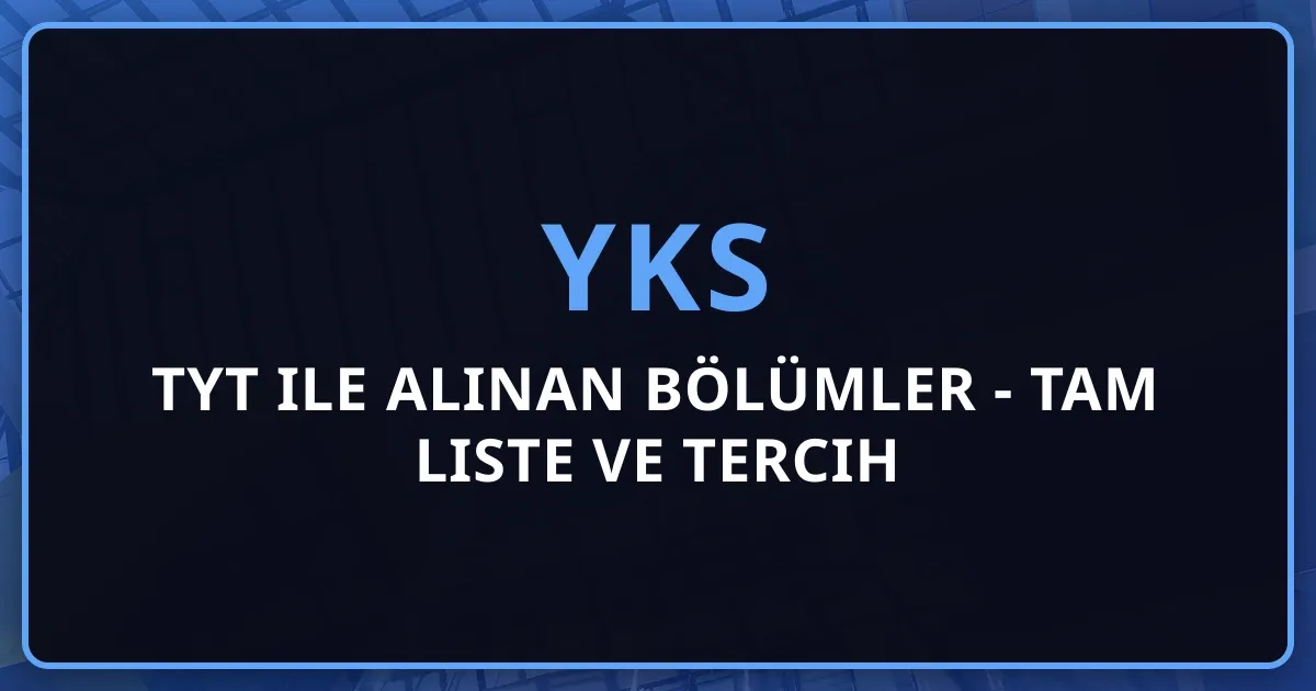2026 TYT ile Alınan Bölümler - Tam Liste ve Tercih Rehberi