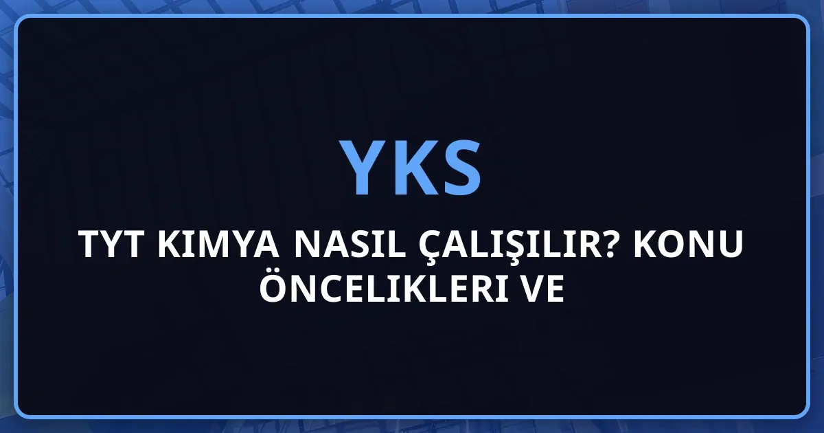 2026 TYT Kimya Nasıl Çalışılır? Konu Öncelikleri ve Stratejiler