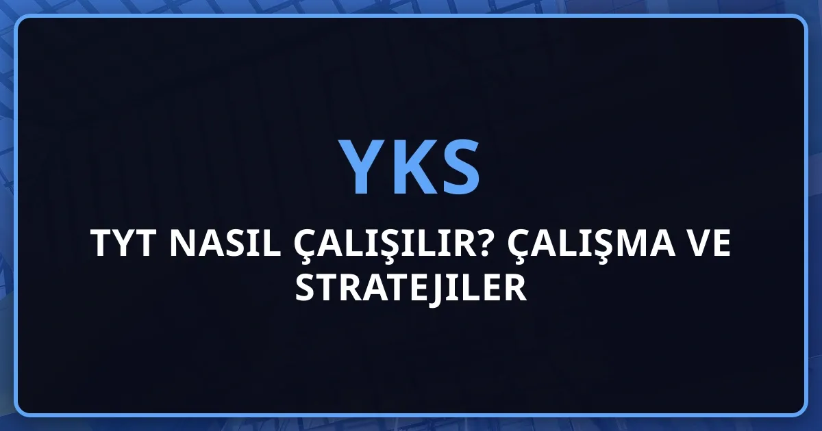 2026 TYT Nasıl Çalışılır? Kapsamlı Çalışma Rehberi ve Stratejiler