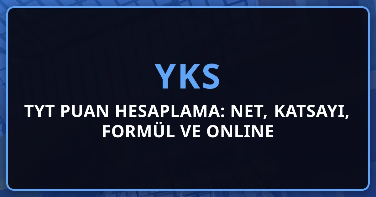 2026 TYT Puan Hesaplama: Net, Katsayı, Formül ve Online Hesaplama