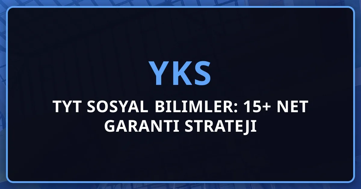 2026 TYT Sosyal Bilimler: 15+ Net Garanti Strateji Rehberi