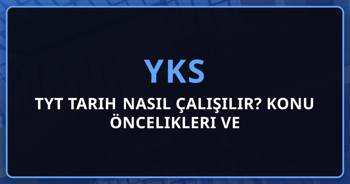 2026 TYT Tarih Nasıl Çalışılır? Konu Öncelikleri ve Stratejiler