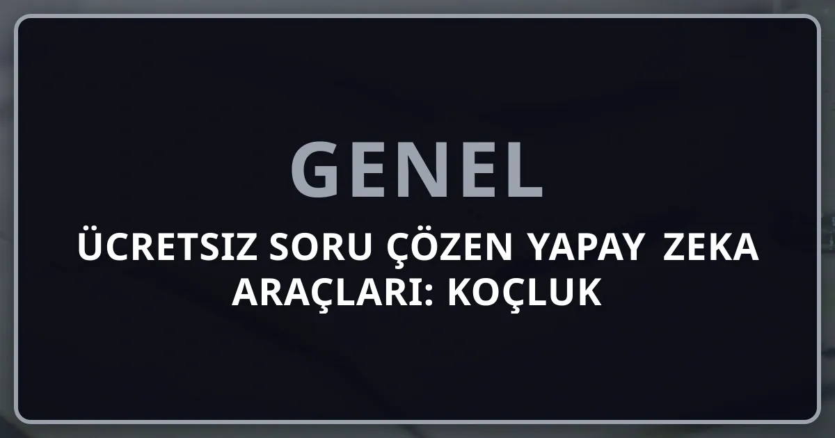 Ücretsiz Soru Çözen Yapay Zeka Araçları: 2026 Koçluk Rehberi