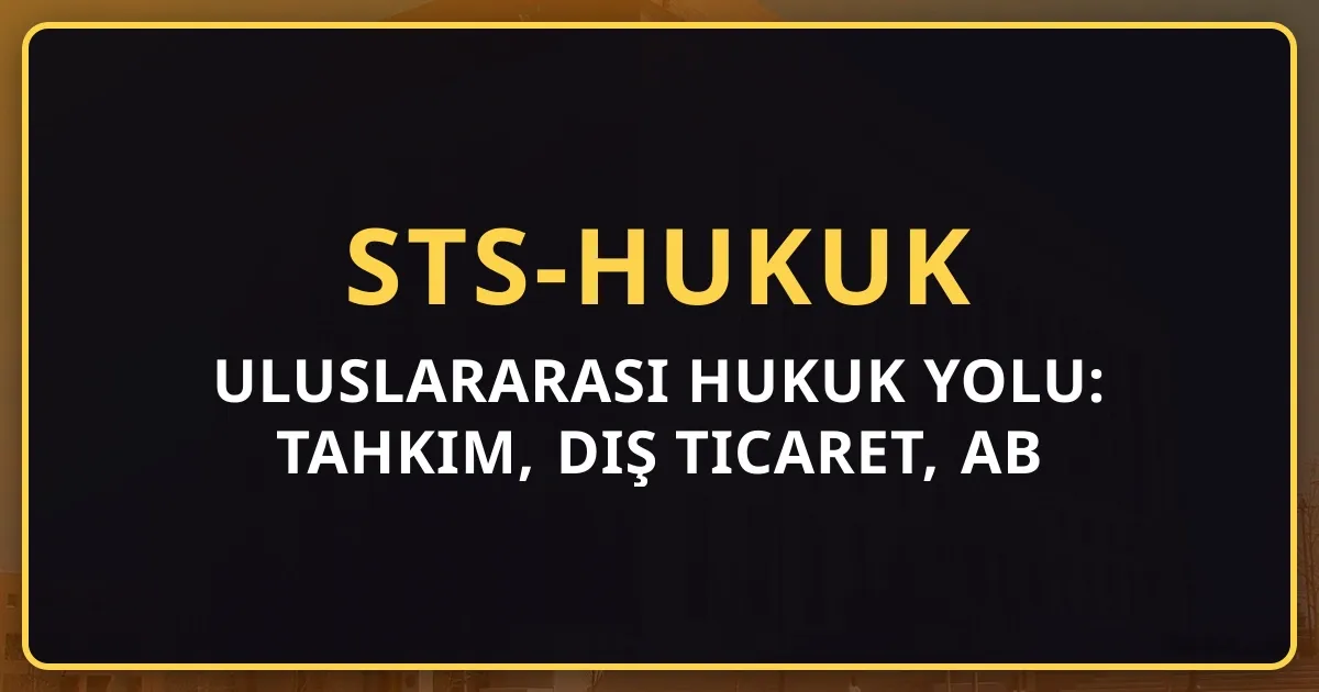 Uluslararası Hukuk Yolu: Tahkim, Dış Ticaret, AB Hukuku (2026)