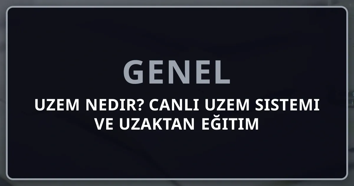 UZEM Nedir? 2026 Canlı UZEM Sistemi ve Uzaktan Eğitim Rehberi