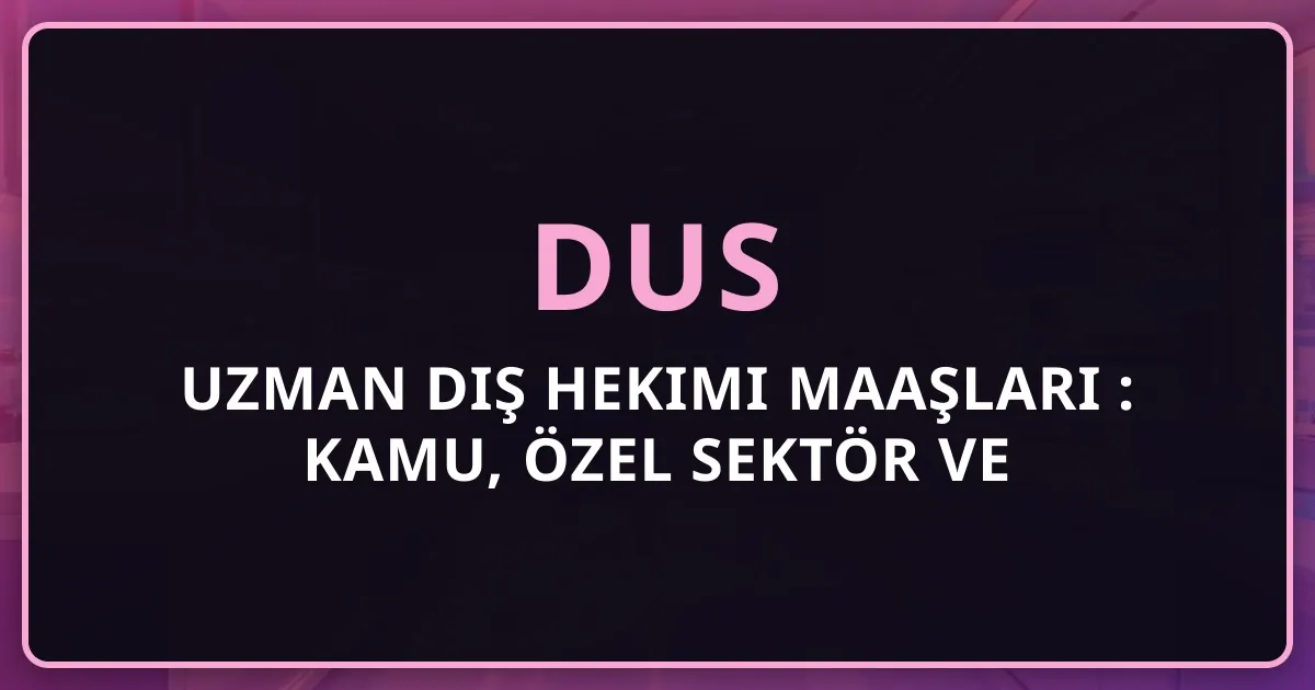 Uzman Diş Hekimi Maaşları 2026: Kamu, Özel Sektör ve Kariyer Fırsatları