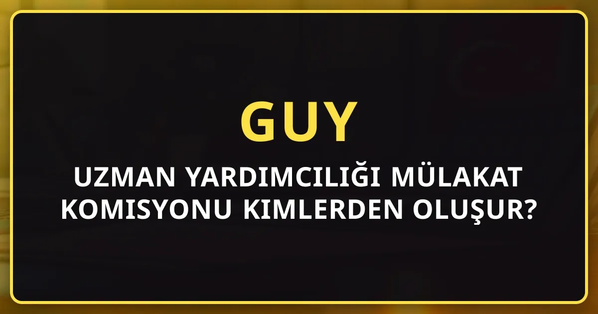 Uzman Yardımcılığı Mülakat Komisyonu Kimlerden Oluşur? Beklentiler ve Stratejik Yaklaşım