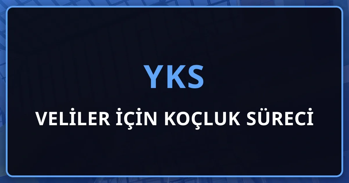 Veliler İçin YKS Koçluk Süreci: Nasıl Takip Edilir, Nereye Kadar Karışılır?