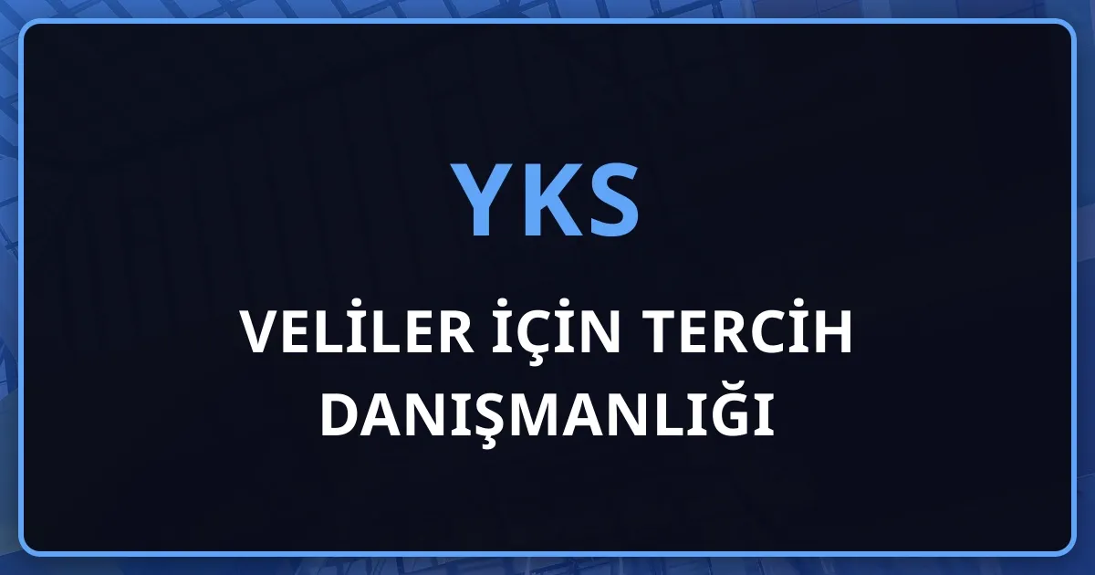 Veliler İçin YKS Tercih Danışmanlığı: Çocuğunuzla Çatışmadan Karar Vermek