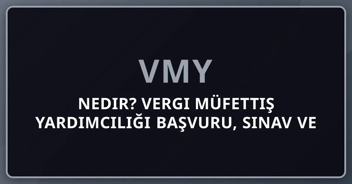 VMY Nedir? Vergi Müfettiş Yardımcılığı 2026 Kapsamlı Başvuru, Sınav ve Kariyer Rehberi