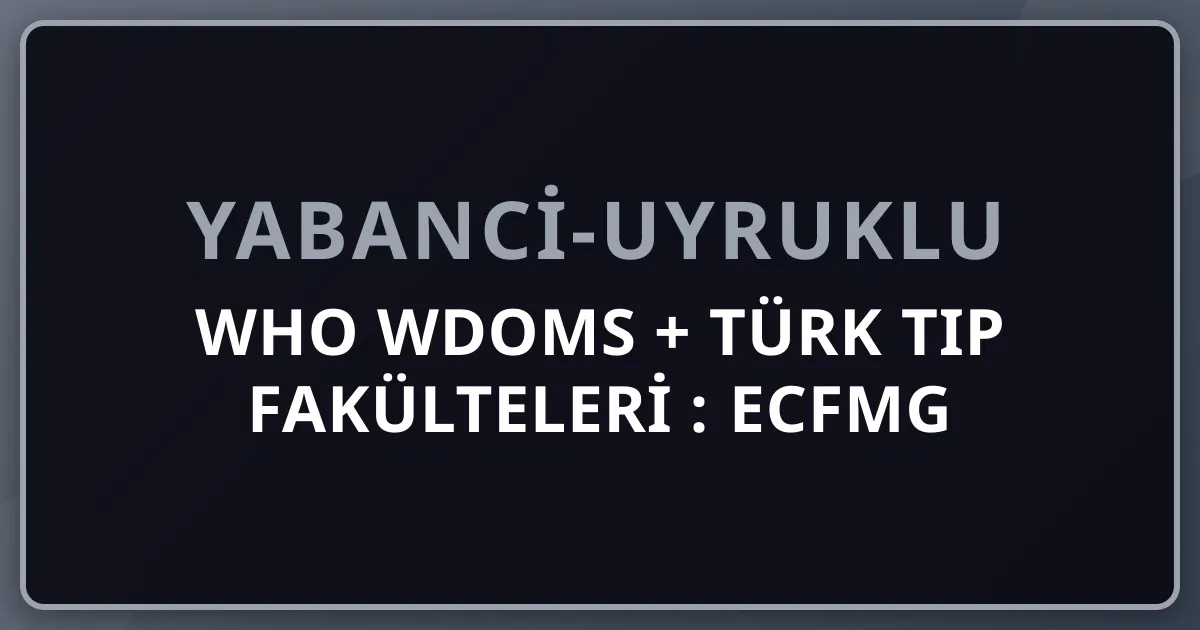 WHO WDOMS + Türk Tıp Fakülteleri 2026: ECFMG Sertifikasyonu + USMLE İçin Kontrol Rehberi