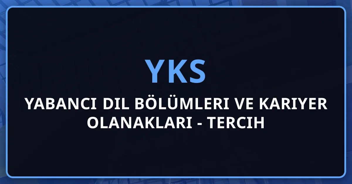 Yabancı Dil Bölümleri ve Kariyer Olanakları - 2026 Tercih Rehberi
