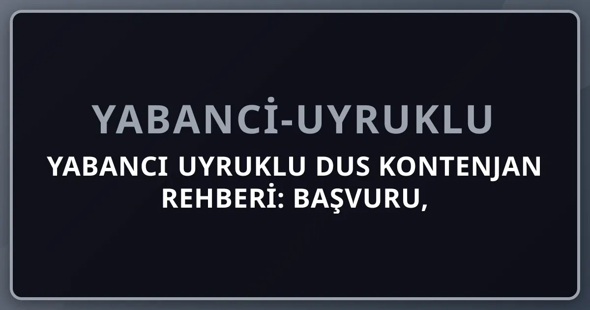 Yabancı Uyruklu DUS 2026 Kontenjan Rehberi: Başvuru, Şartlar, 8 Branş, Maaş