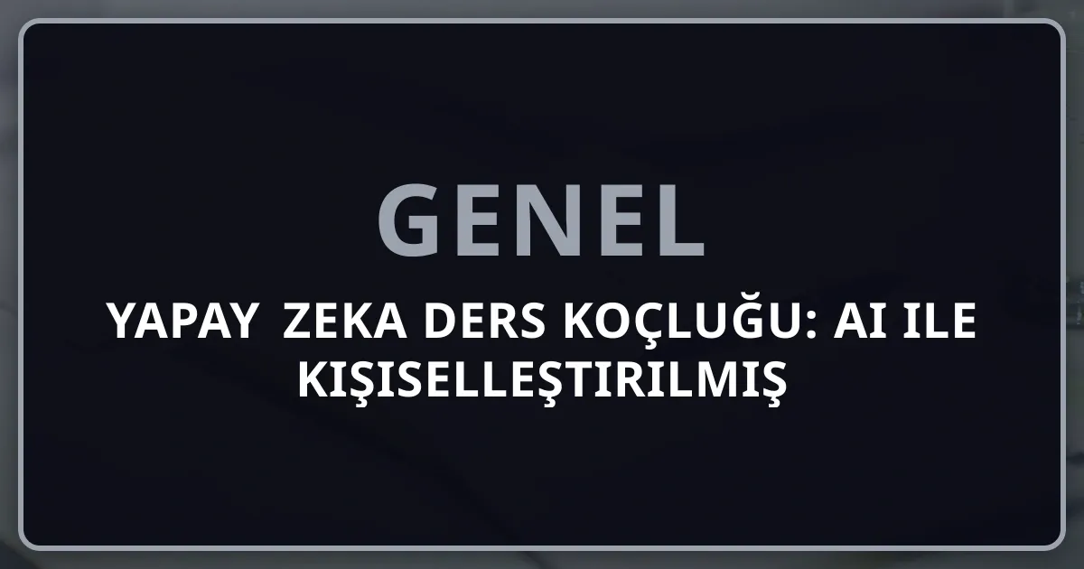 Yapay Zeka Ders Koçluğu: AI ile Kişiselleştirilmiş Çalışma Planı 2026