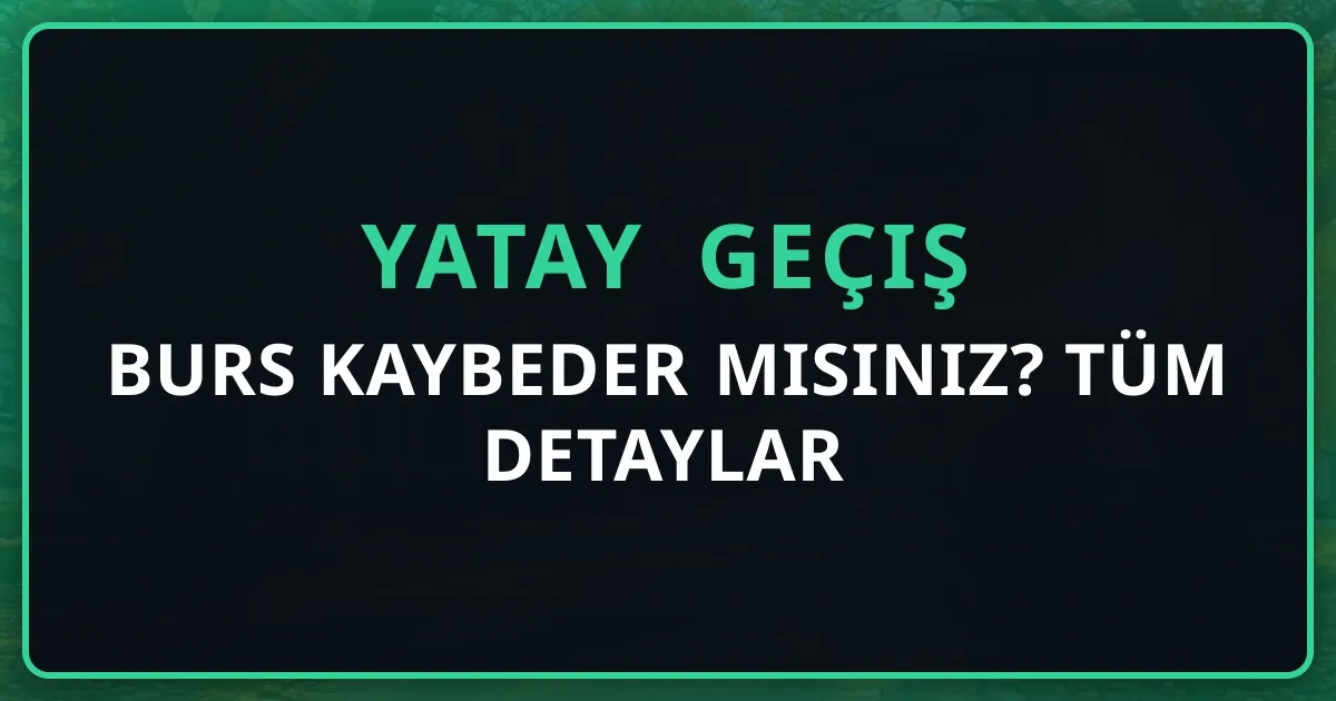 Yatay Geçişte Burs Kaybeder misiniz? Tüm Detaylar