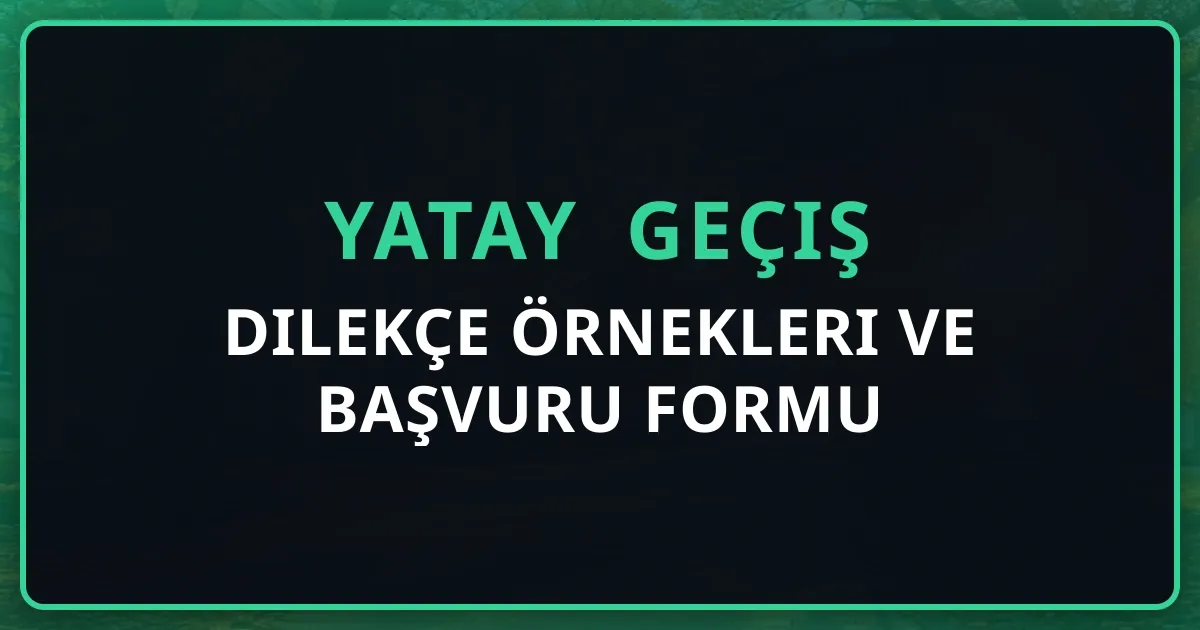 Yatay Geçiş Dilekçe Örnekleri ve Başvuru Formu Rehberi 2026