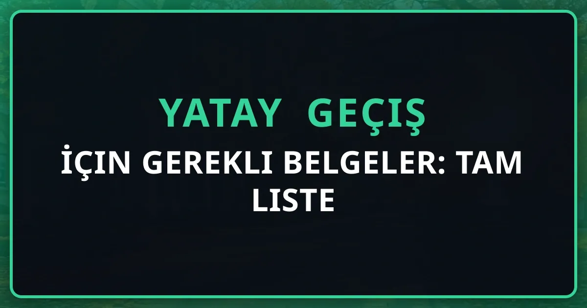 Yatay Geçiş İçin Gerekli Belgeler: Tam Liste