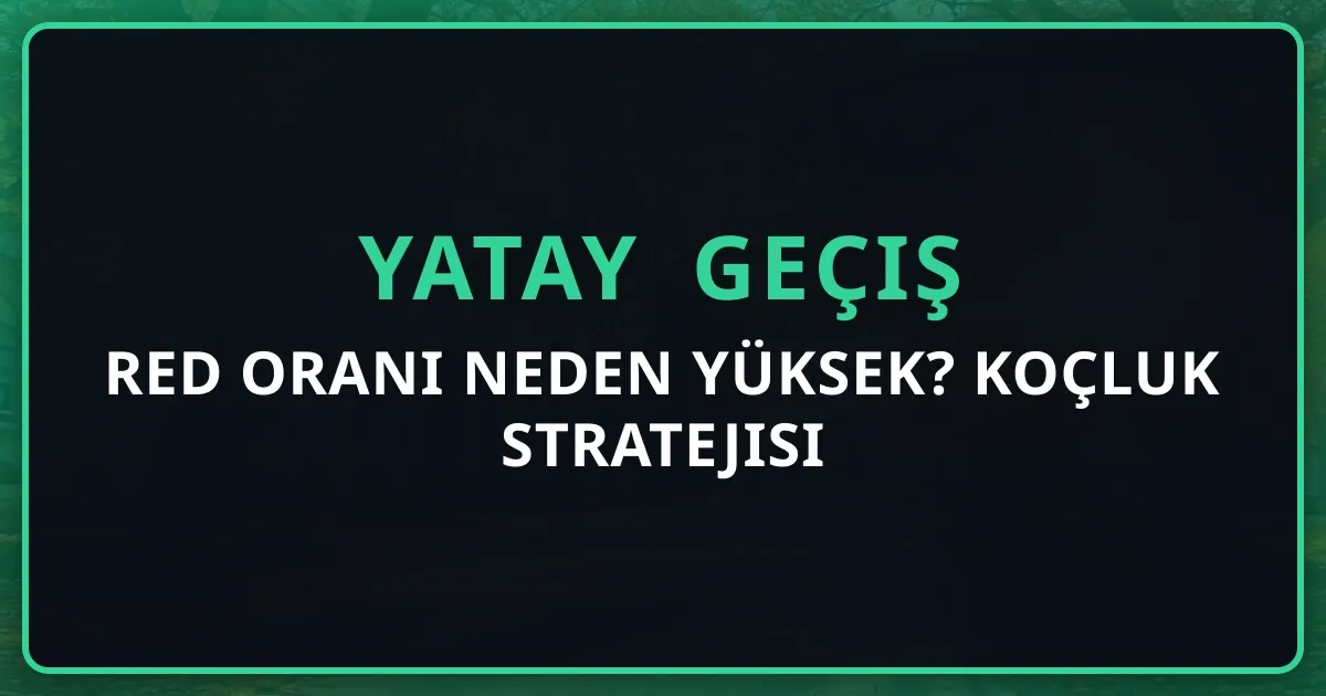 Yatay Geçişte Red Oranı Neden Yüksek? Koçluk Stratejisi
