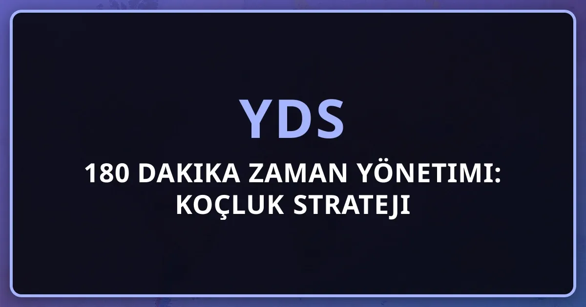 2026 YDS 180 Dakika Zaman Yönetimi: Koçluk Strateji Rehberi