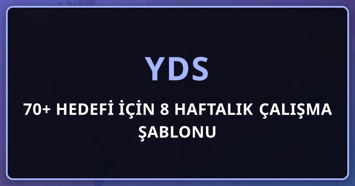 YDS 70+ Hedefi İçin 8 Haftalık Çalışma Şablonu (Hafta Hafta)