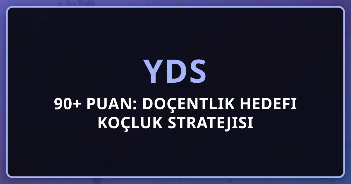 2026 YDS 90+ Puan: Doçentlik Hedefi Koçluk Stratejisi