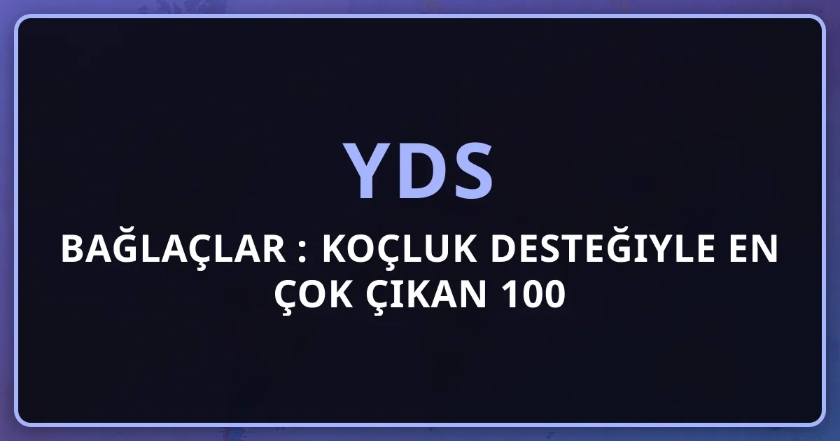 2026 YDS Bağlaçlar Rehberi: Koçluk Desteğiyle En Çok Çıkan 100 Connector
