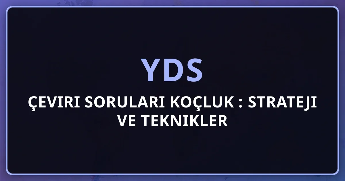2026 YDS Çeviri Soruları Koçluk Rehberi: Strateji ve Teknikler