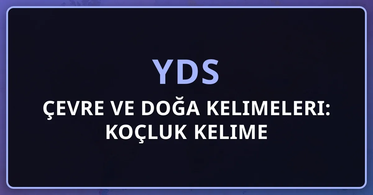 2026 YDS Çevre ve Doğa Kelimeleri: Koçluk Kelime Rehberi