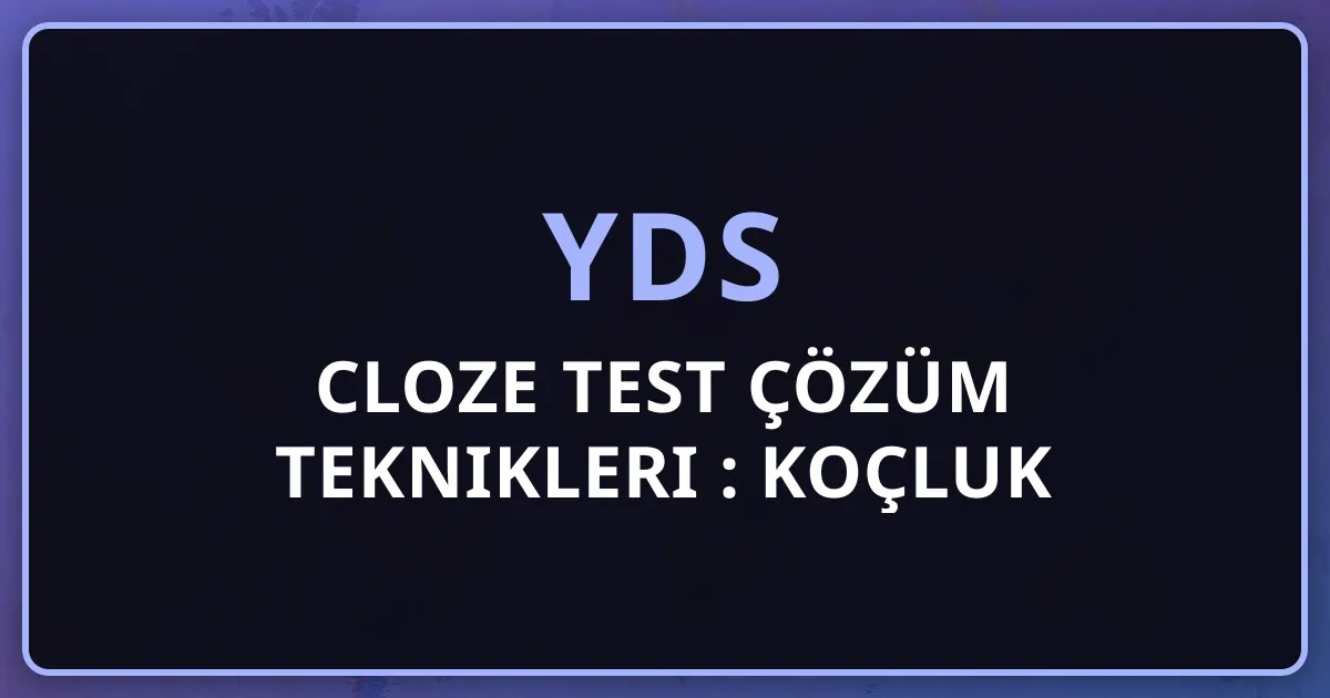 YDS Cloze Test Çözüm Teknikleri 2026: Koçluk Rehberi