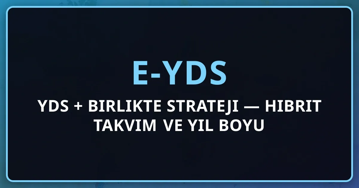 YDS + e-YDS Birlikte Strateji — 2026 Hibrit Takvim ve Yıl Boyu Puan Kovalama Rehberi