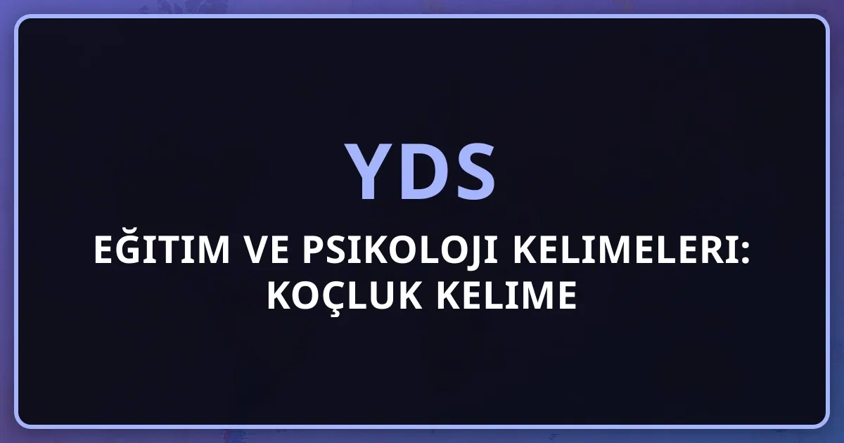 2026 YDS Eğitim ve Psikoloji Kelimeleri: Koçluk Kelime Rehberi