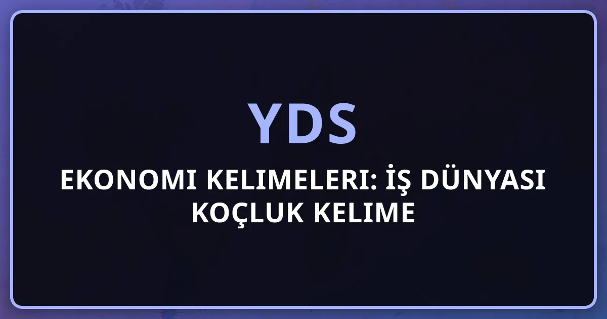 2026 YDS Ekonomi Kelimeleri: İş Dünyası Koçluk Kelime Rehberi