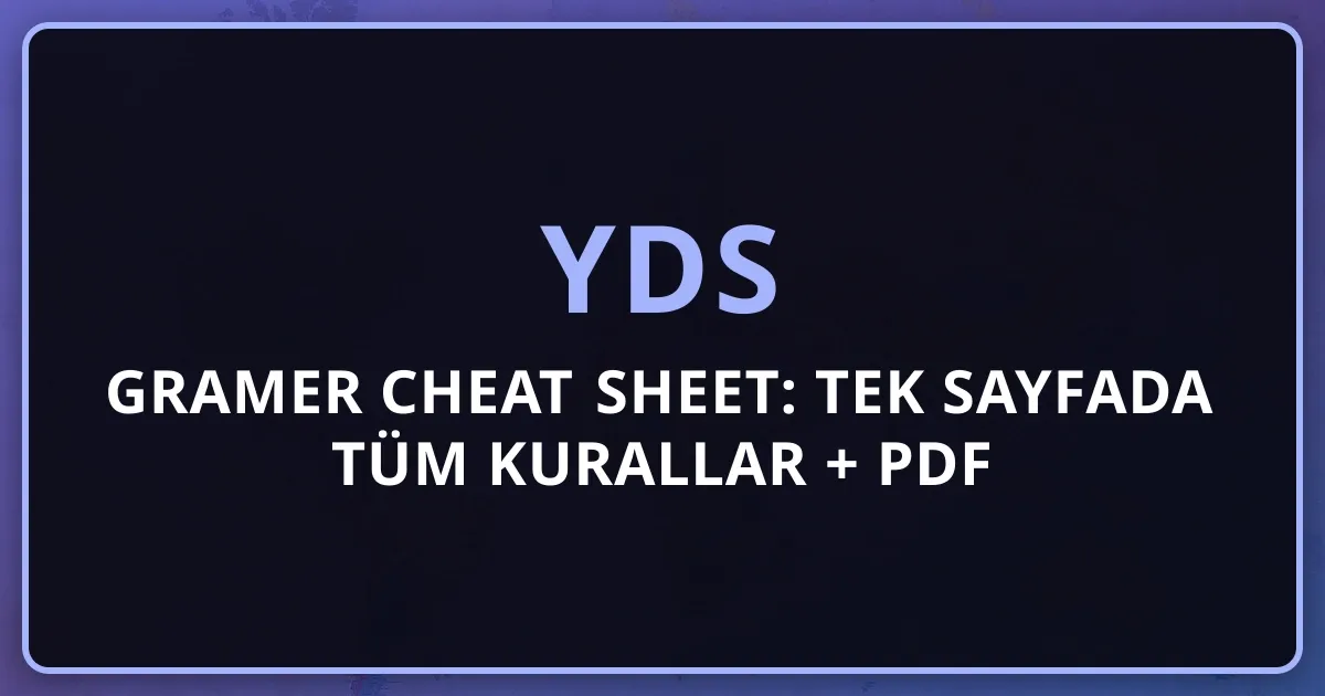2026 YDS Gramer Cheat Sheet: Tek Sayfada Tüm Kurallar + PDF