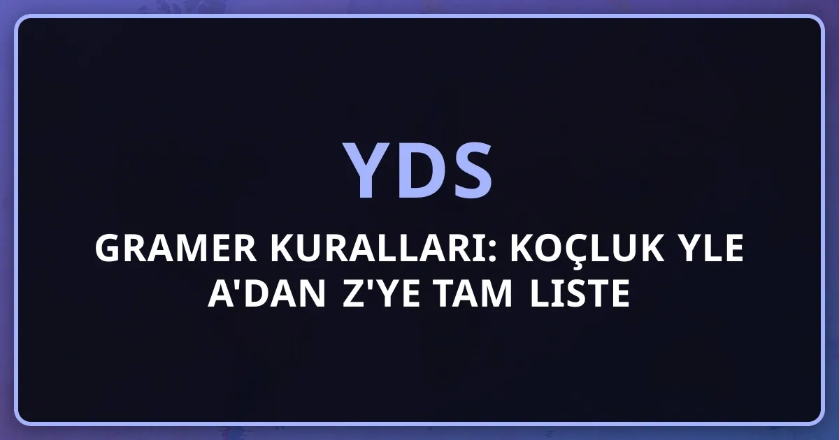2026 YDS Gramer Kuralları: Koçluk Rehberiyle A'dan Z'ye Tam Liste
