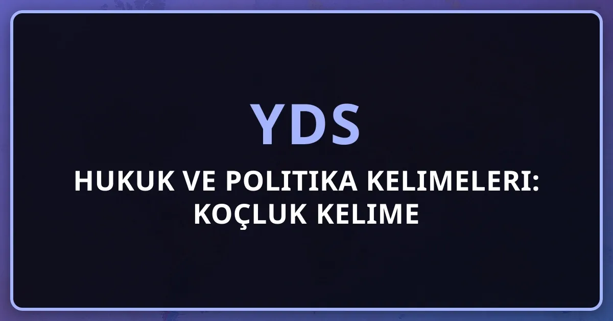 2026 YDS Hukuk ve Politika Kelimeleri: Koçluk Kelime Rehberi
