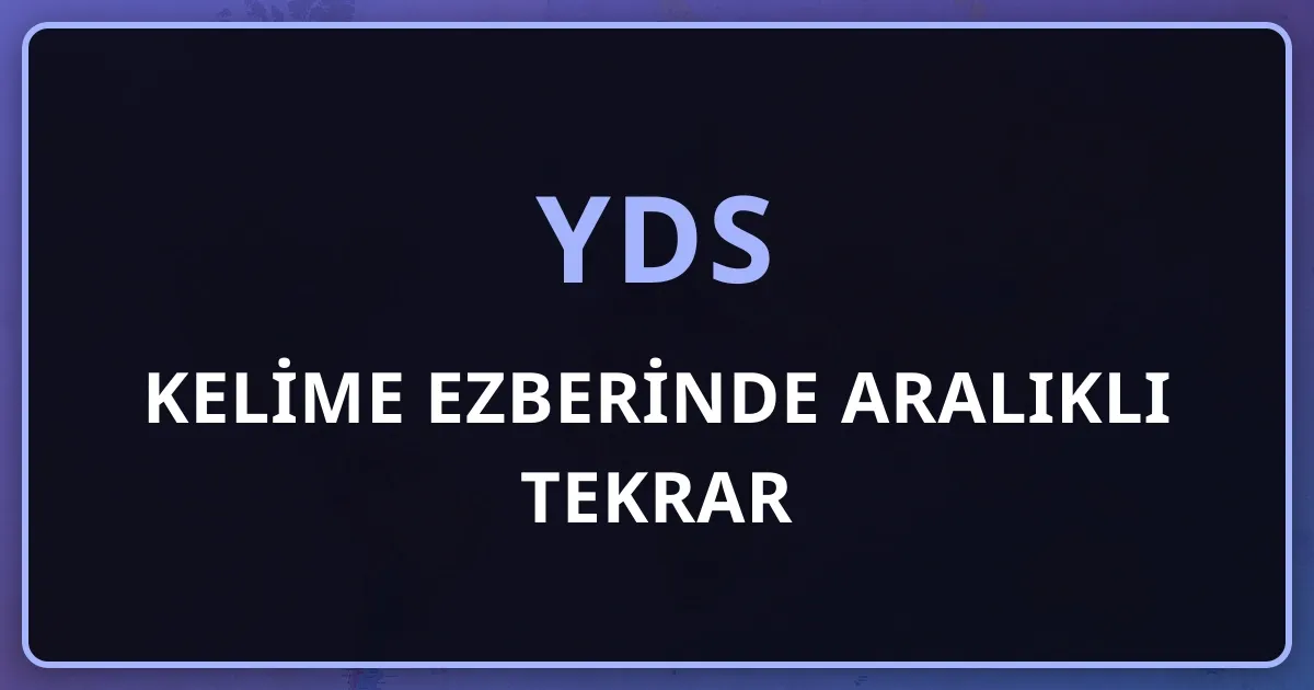 YDS Kelime Ezberinde Aralıklı Tekrar: Kalıcı Sistem Kurma Rehberi