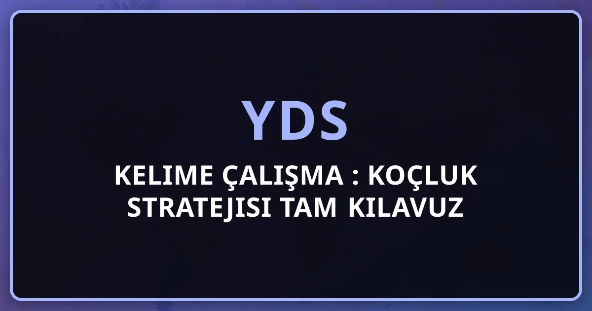2026 YDS Kelime Çalışma Rehberi: Koçluk Stratejisi Tam Kılavuz