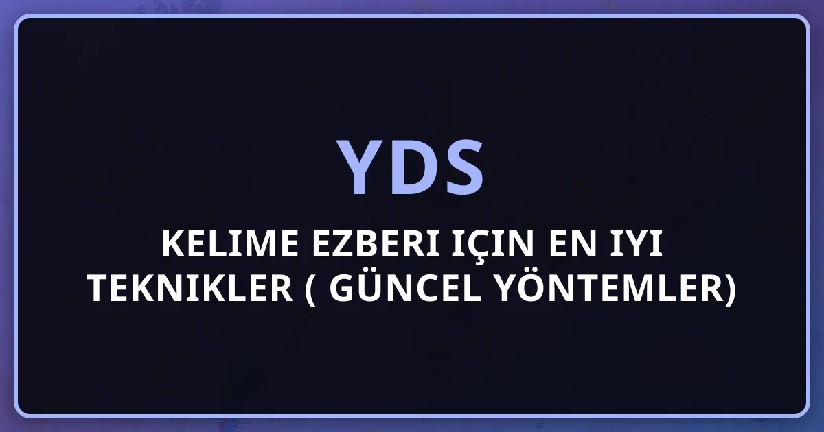 YDS kelime ezberi için en iyi teknikler (2026 Güncel Yöntemler)
