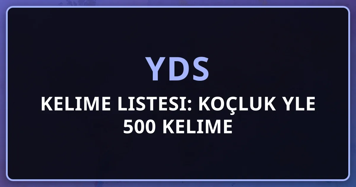 2026 YDS Kelime Listesi: Koçluk Rehberiyle 500 Kelime