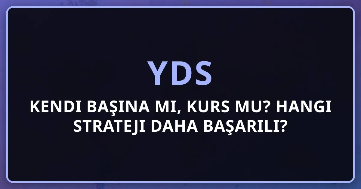 YDS Kendi Başına mı, Kurs mu? Hangi Strateji Daha Başarılı?
